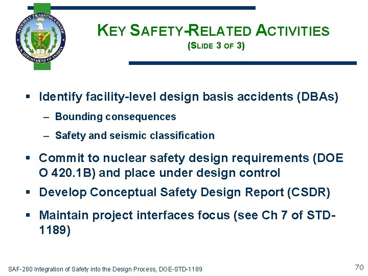 KEY SAFETY-RELATED ACTIVITIES (SLIDE 3 OF 3) § Identify facility-level design basis accidents (DBAs)