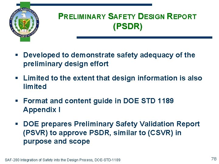 PRELIMINARY SAFETY DESIGN REPORT (PSDR) § Developed to demonstrate safety adequacy of the preliminary