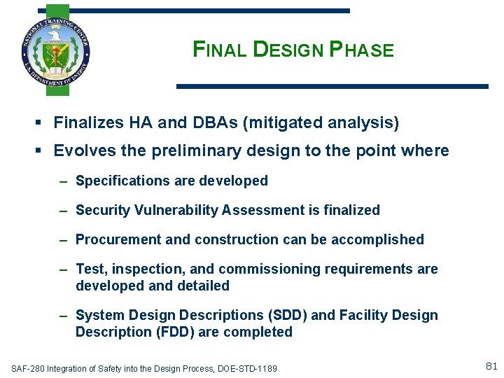 FINAL DESIGN PHASE § Finalizes HA and DBAs (mitigated analysis) § Evolves the preliminary