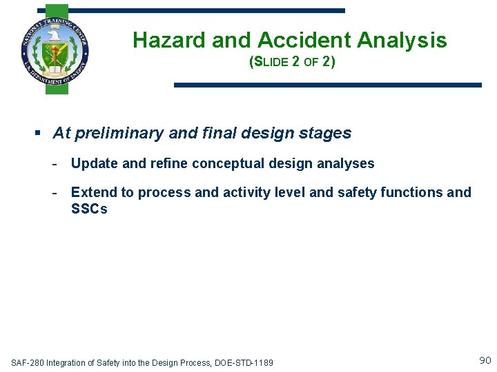 Hazard and Accident Analysis (SLIDE 2 OF 2) § At preliminary and final design