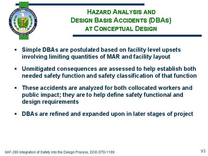HAZARD ANALYSIS AND DESIGN BASIS ACCIDENTS (DBAS) AT CONCEPTUAL DESIGN § Simple DBAs are