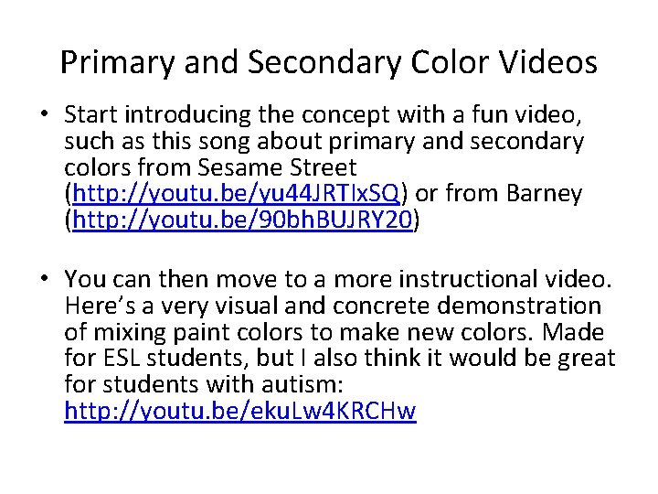 Primary and Secondary Color Videos • Start introducing the concept with a fun video,