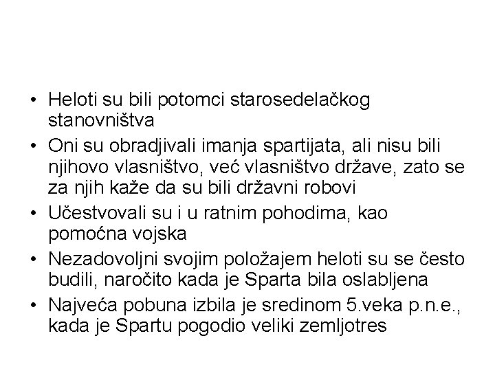  • Heloti su bili potomci starosedelačkog stanovništva • Oni su obradjivali imanja spartijata,