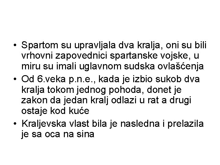  • Spartom su upravljala dva kralja, oni su bili vrhovni zapovednici spartanske vojske,