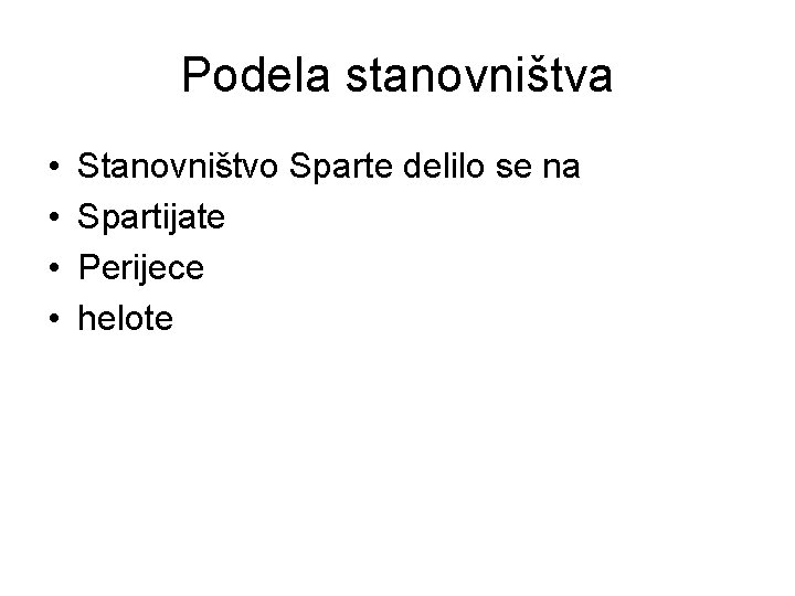 Podela stanovništva • • Stanovništvo Sparte delilo se na Spartijate Perijece helote 