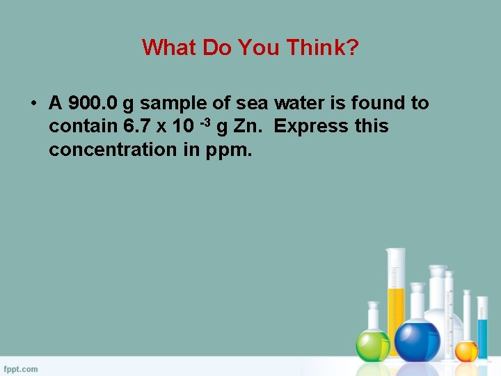 What Do You Think? • A 900. 0 g sample of sea water is