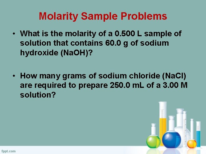 Molarity Sample Problems • What is the molarity of a 0. 500 L sample