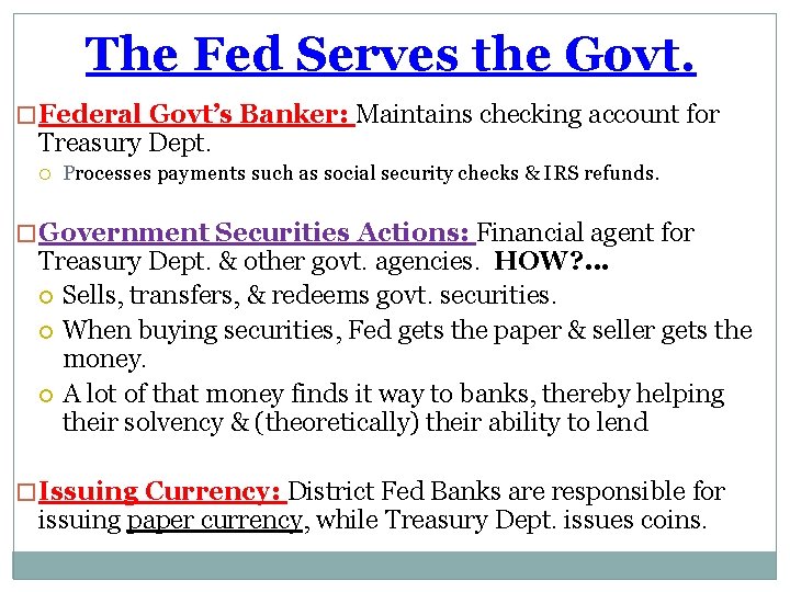 The Fed Serves the Govt. � Federal Govt’s Banker: Maintains checking account for Treasury