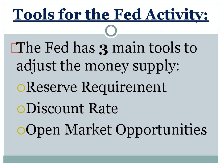 Tools for the Fed Activity: �The Fed has 3 main tools to adjust the