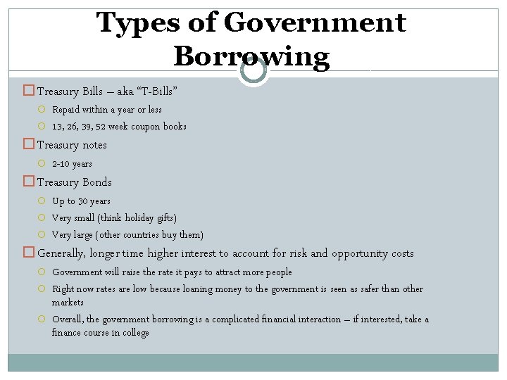 Types of Government Borrowing � Treasury Bills – aka “T-Bills” Repaid within a year
