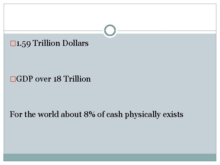 � 1. 59 Trillion Dollars �GDP over 18 Trillion For the world about 8%