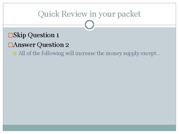 Quick Review in your packet �Skip Question 1 �Answer Question 2 All of the