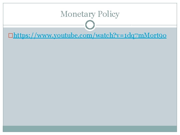 Monetary Policy �https: //www. youtube. com/watch? v=1 dq 7 m. Mort 9 o 