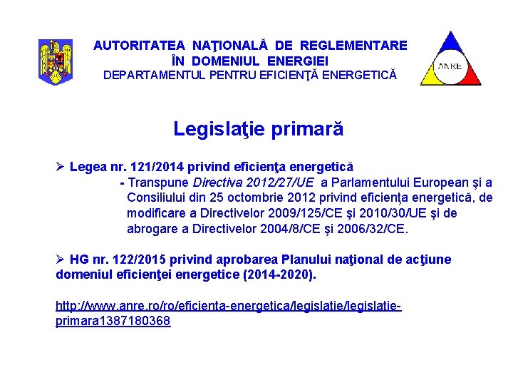 AUTORITATEA NAŢIONALĂ DE REGLEMENTARE ÎN DOMENIUL ENERGIEI DEPARTAMENTUL PENTRU EFICIENŢĂ ENERGETICĂ Legislaţie primară Ø