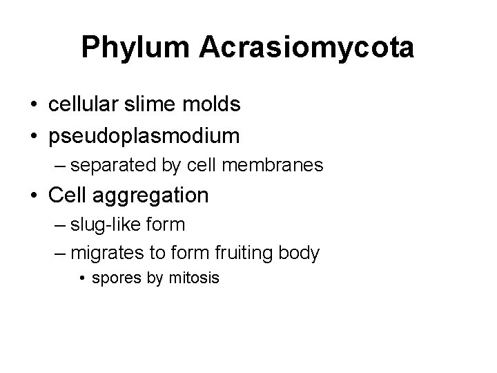 Phylum Acrasiomycota • cellular slime molds • pseudoplasmodium – separated by cell membranes •