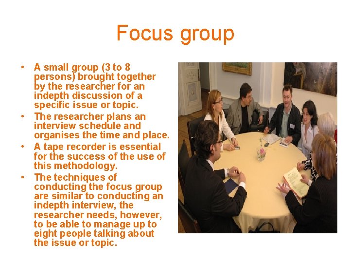 Focus group • A small group (3 to 8 persons) brought together by the