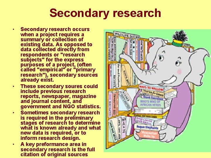 Secondary research • • Secondary research occurs when a project requires a summary or