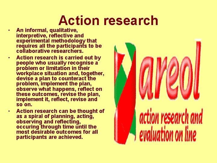  • • • Action research An informal, qualitative, interpretive, reflective and experimental methodology