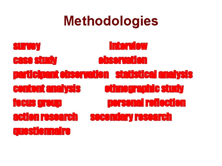 Methodologies survey interview case study observation participant observation statistical analysis content analysis ethnographic study