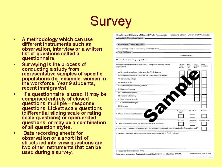 Survey • • A methodology which can use different instruments such as observation, interview