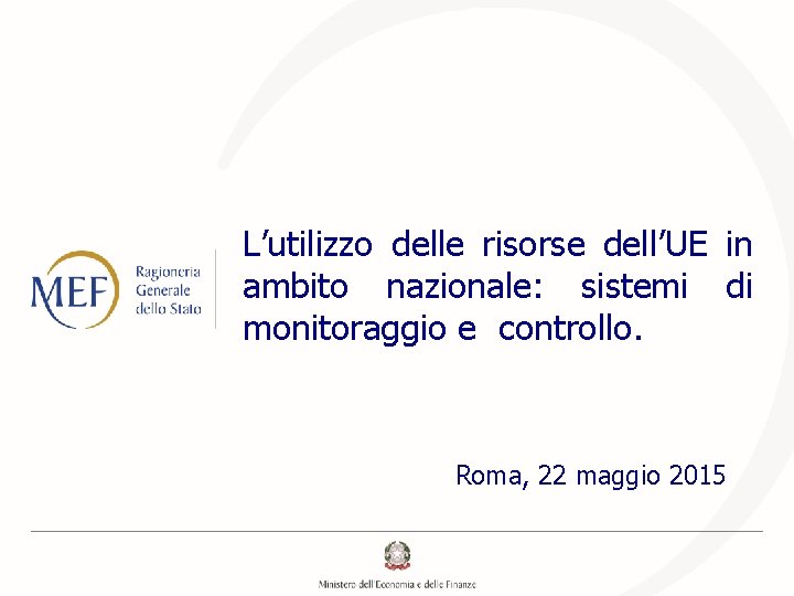 L’utilizzo delle risorse dell’UE in ambito nazionale: sistemi di monitoraggio e controllo. Roma, 22