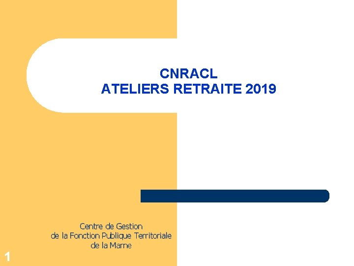 CNRACL ATELIERS RETRAITE 2019 1 Centre de Gestion de la Fonction Publique Territoriale de