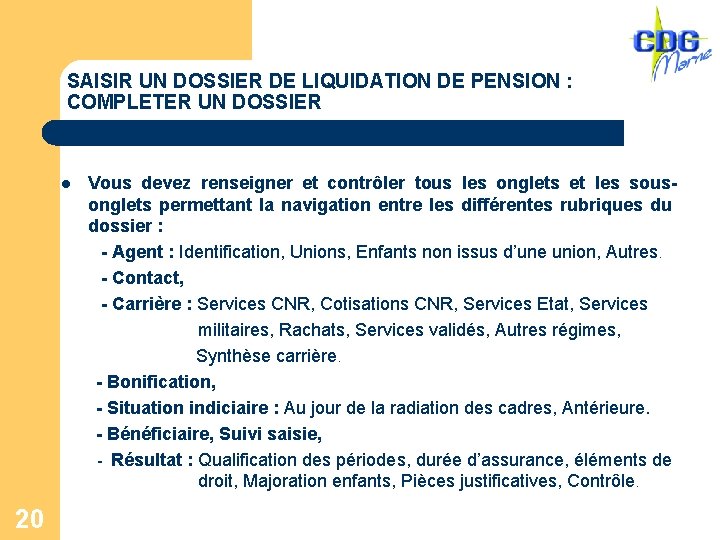 SAISIR UN DOSSIER DE LIQUIDATION DE PENSION : COMPLETER UN DOSSIER Vous devez renseigner