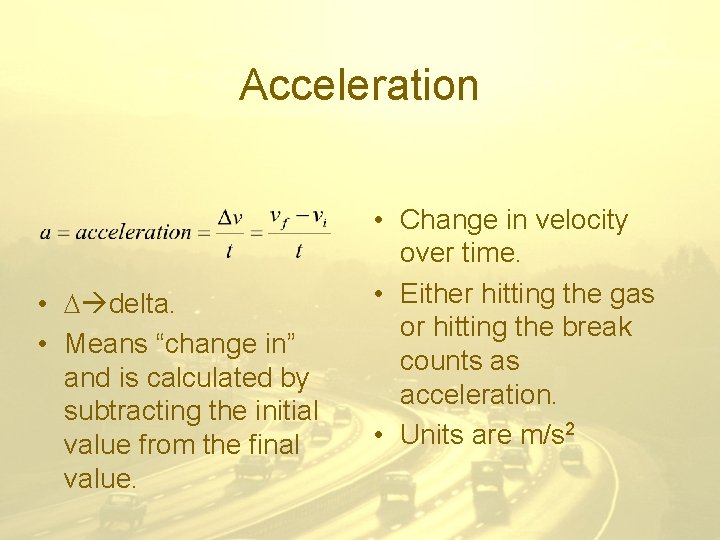 Acceleration • delta. • Means “change in” and is calculated by subtracting the initial