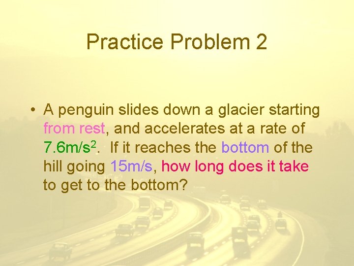 Practice Problem 2 • A penguin slides down a glacier starting from rest, and