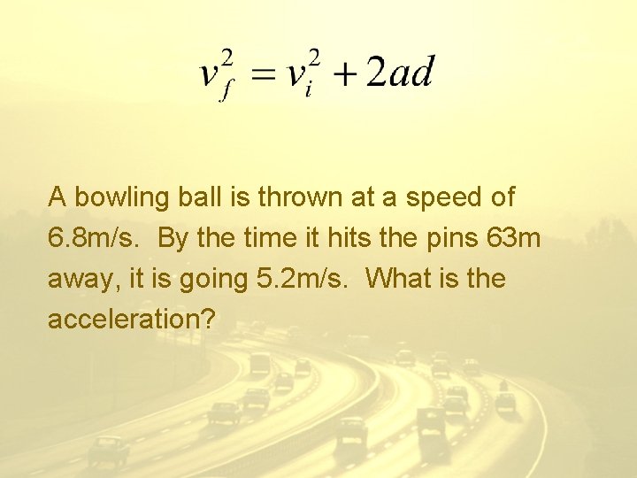 A bowling ball is thrown at a speed of 6. 8 m/s. By the