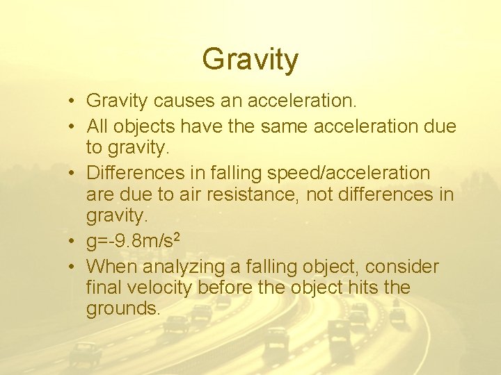 Gravity • Gravity causes an acceleration. • All objects have the same acceleration due