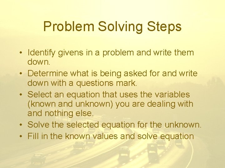 Problem Solving Steps • Identify givens in a problem and write them down. •