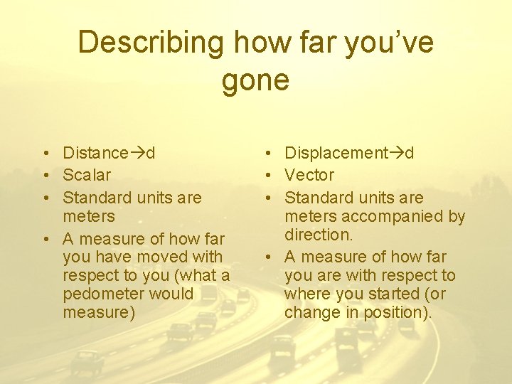 Describing how far you’ve gone • Distance d • Scalar • Standard units are