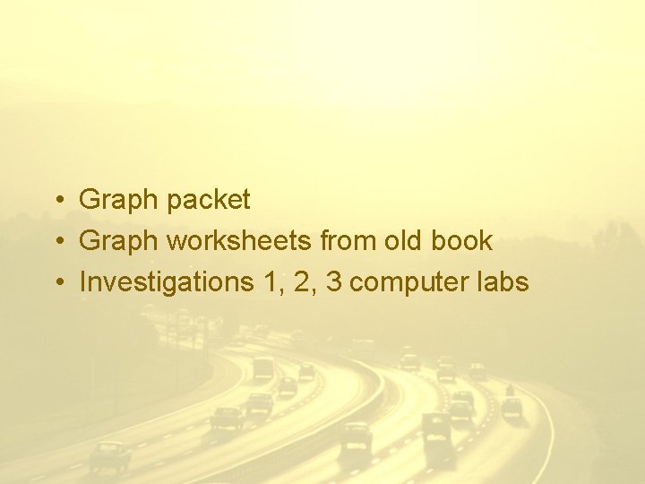  • Graph packet • Graph worksheets from old book • Investigations 1, 2,