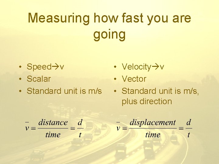 Measuring how fast you are going • Speed v • Scalar • Standard unit