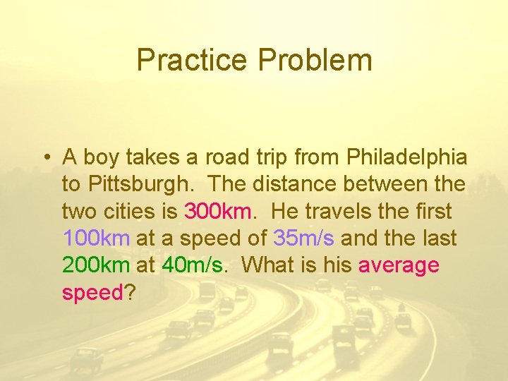 Practice Problem • A boy takes a road trip from Philadelphia to Pittsburgh. The