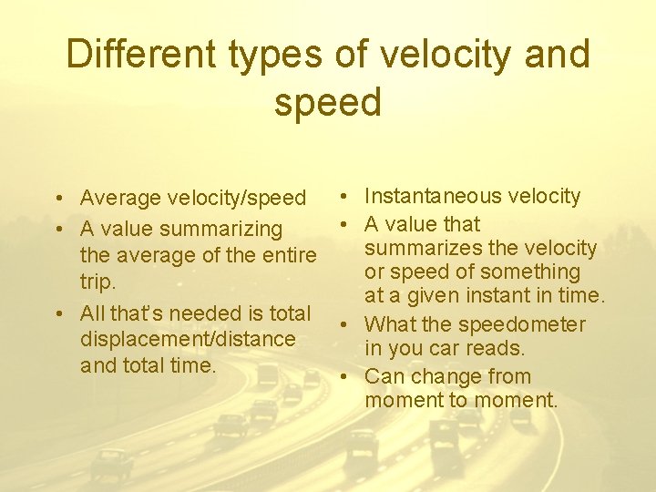 Different types of velocity and speed • Average velocity/speed • A value summarizing the