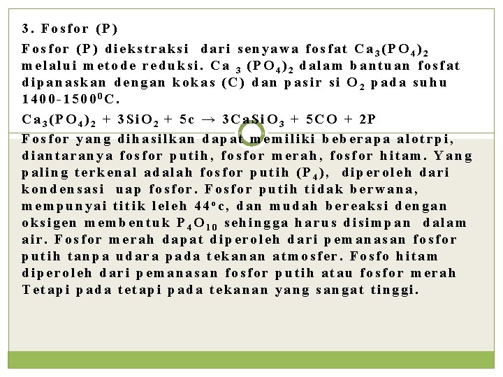 3. Fosfor (P) diekstraksi dari senyawa fosfat Ca 3(PO 4)2 melalui metode reduksi. Ca