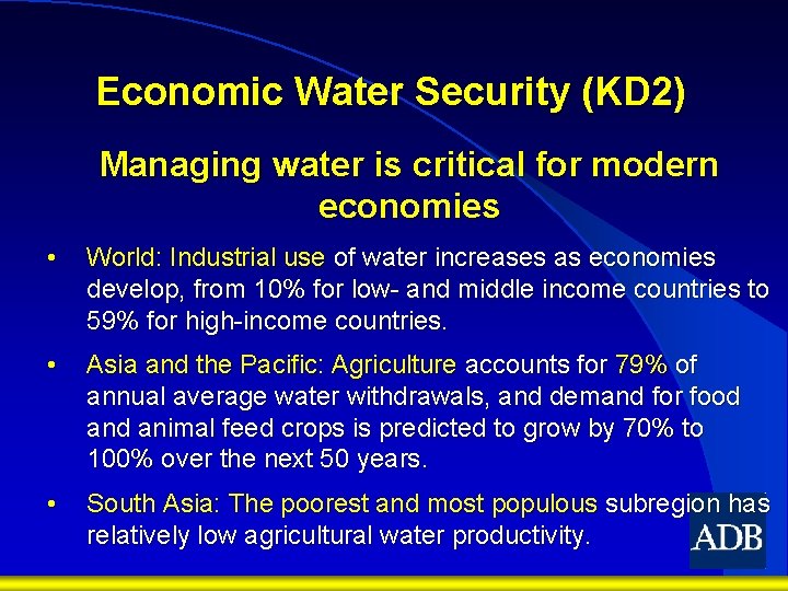 Economic Water Security (KD 2) Managing water is critical for modern economies • World: