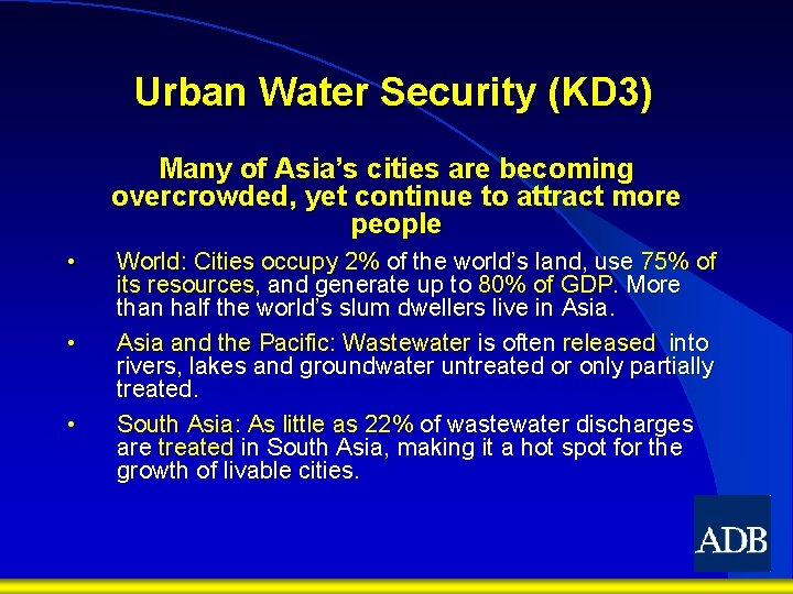 Urban Water Security (KD 3) Many of Asia’s cities are becoming overcrowded, yet continue