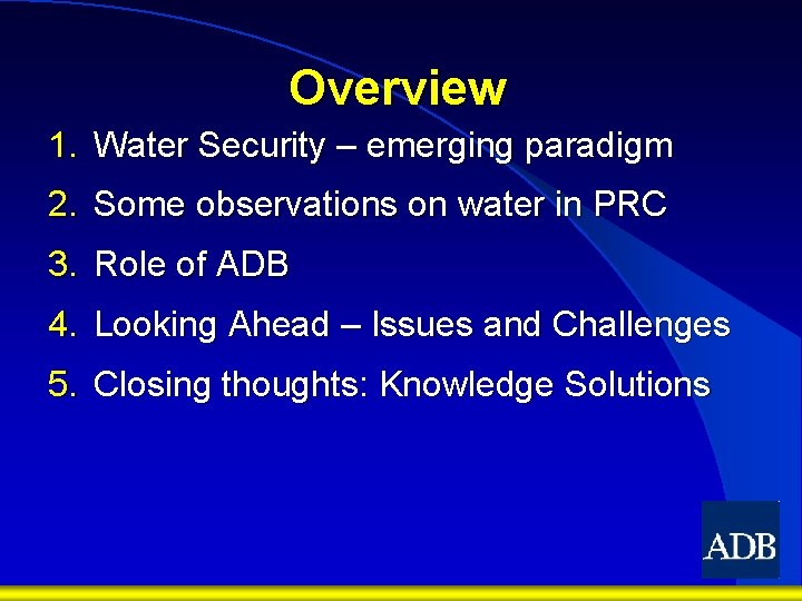 Overview 1. Water Security – emerging paradigm 2. Some observations on water in PRC