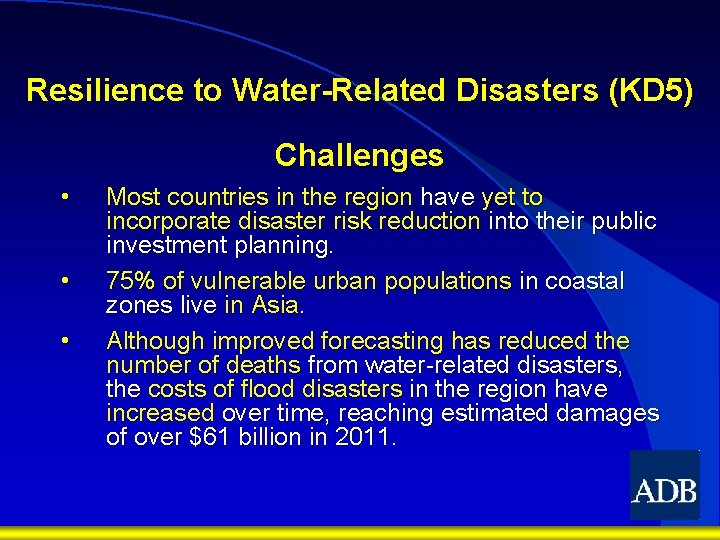 Resilience to Water-Related Disasters (KD 5) Challenges • • • Most countries in the