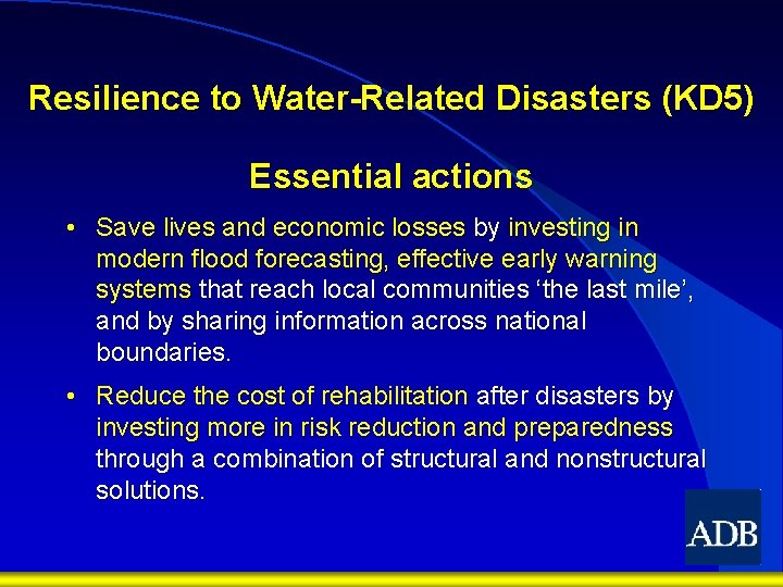 Resilience to Water-Related Disasters (KD 5) Essential actions • Save lives and economic losses