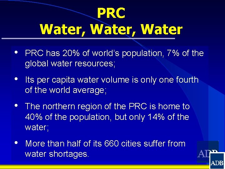 PRC Water, Water • PRC has 20% of world’s population, 7% of the global