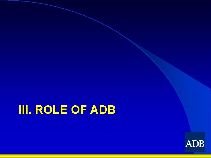 III. ROLE OF ADB 