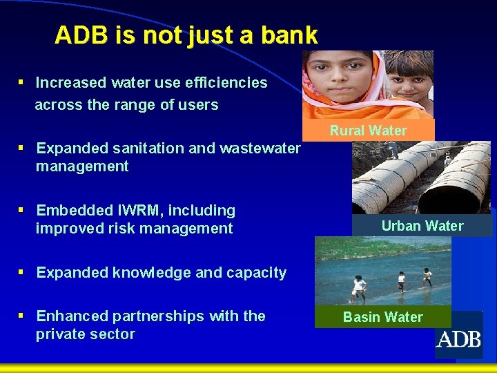 ADB is not just a bank § Increased water use efficiencies across the range