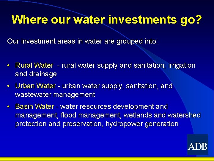 Where our water investments go? Our investment areas in water are grouped into: •