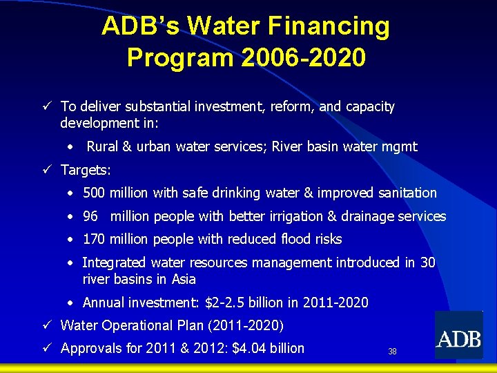 ADB’s Water Financing Program 2006 -2020 ü To deliver substantial investment, reform, and capacity