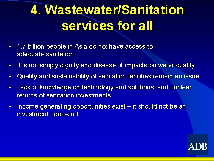 4. Wastewater/Sanitation services for all • 1. 7 billion people in Asia do not