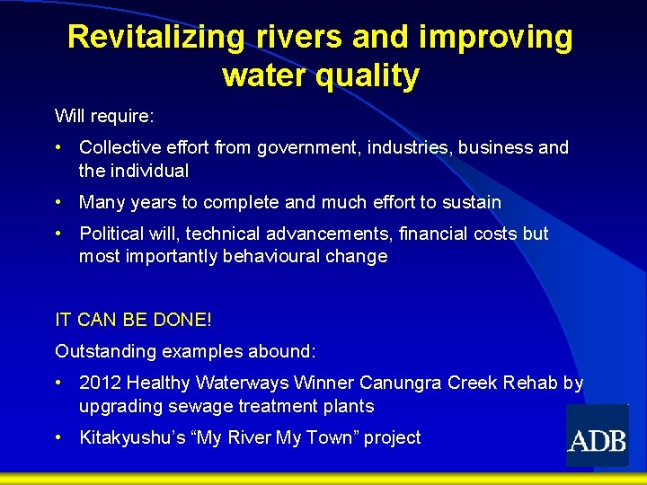 Revitalizing rivers and improving water quality Will require: • Collective effort from government, industries,